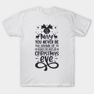 May You Never Be Too Grown Up Search The Skies Christmas Eve T-Shirt